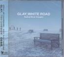 Glay - White Road - Ballad Best Singles