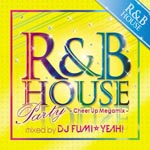 V.A. (DJ FUMI YEAH!) - R&B House Party - Cheer Up Megamix - mixed by DJ FUMI YEAH! (Japan Import)