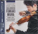 Fumiaki Miura (violin), Hannu Lintu (conductor), Deutsches Symphonie-Orchester Berlin - Tchaikovsky/Mendelssohn: Violin Concerti (Japan Import)