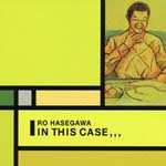 Ro Hasegawa - In This Case (Japan Import)