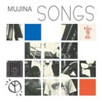 MUJINA - MUJINA SONGS (Japan Import)