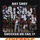 BAT SHOT - SUCCEED OF FAIL!? (Japan Import)
