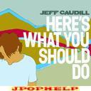 JEFF CAUDILL - HERE'S WHAT YOU SHOULD DO (Japan Import)