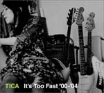 TICA - It's Too Fast '00-'04 (Japan Import)