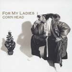 Corn Hhead - For My Lady's (Japan Import)