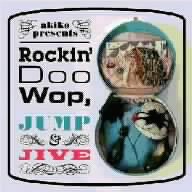 V.A. - akiko Presents Rockin' Doo Wop. Jump & Jive (Japan Import)