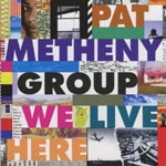 Pat Metheny Group - We Live Here (Japan Import)